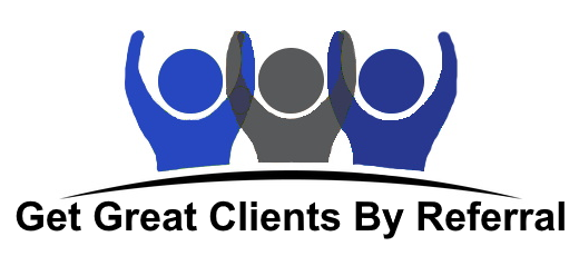 Get Great Clients By Referral